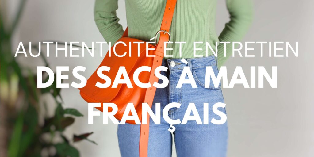 Authenticité et entretien des sacs à main français