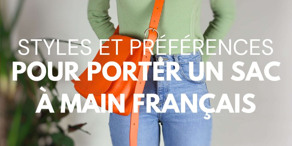 Styles et préférences pour porter un sac à main français